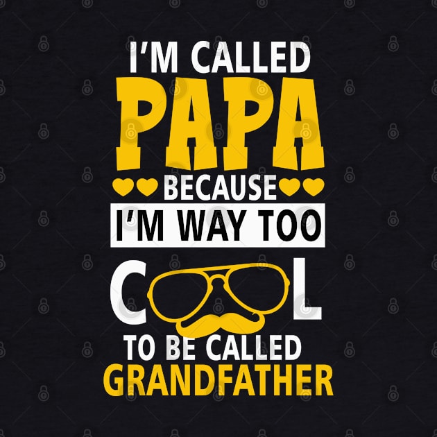 I_m Called Papa Because I_m Way Too Cool To Be Called Grandfather by apriliasri_art